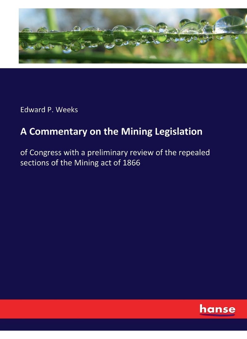 A Commentary on the Mining Legislation: of Congress with a preliminary review of the repealed sections of the Mining act of 1866  - Image 1