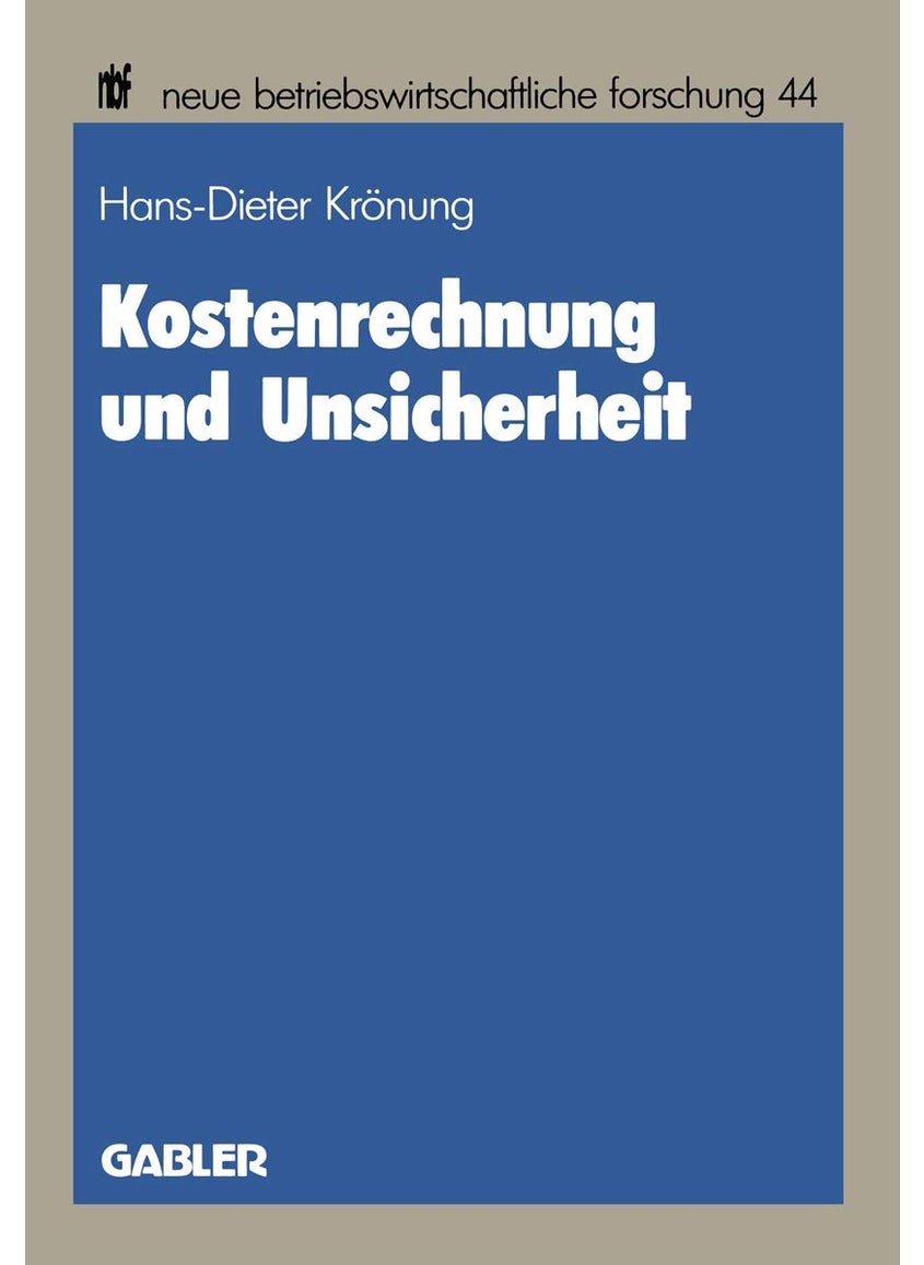 Kostenrechnung und Unsicherheit: Ein entscheidungstheoretischer Beitrag zu einer Theorie der Kostenrechnung 
