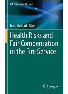 Health Risks and Fair Compensation in the Fire Service (Risk, Systems and Decisions) 