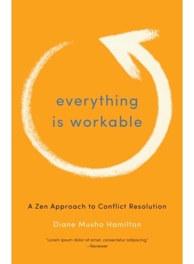Everything Is Workable : A Zen Approach to Conflict Resolution 
