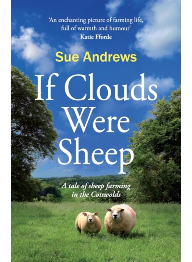 If Clouds Were Sheep : A Tale of Sheep Farming in the Cotswolds : 1 
