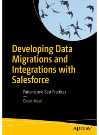 Developing Data Migrations and Integrations with Salesforce : Patterns and Best Practices - pzsku/Z2DC5896700720ACDBE93Z/45/_/1721303027/6b497319-bb77-4929-9cc8-d5e3c0988f7a