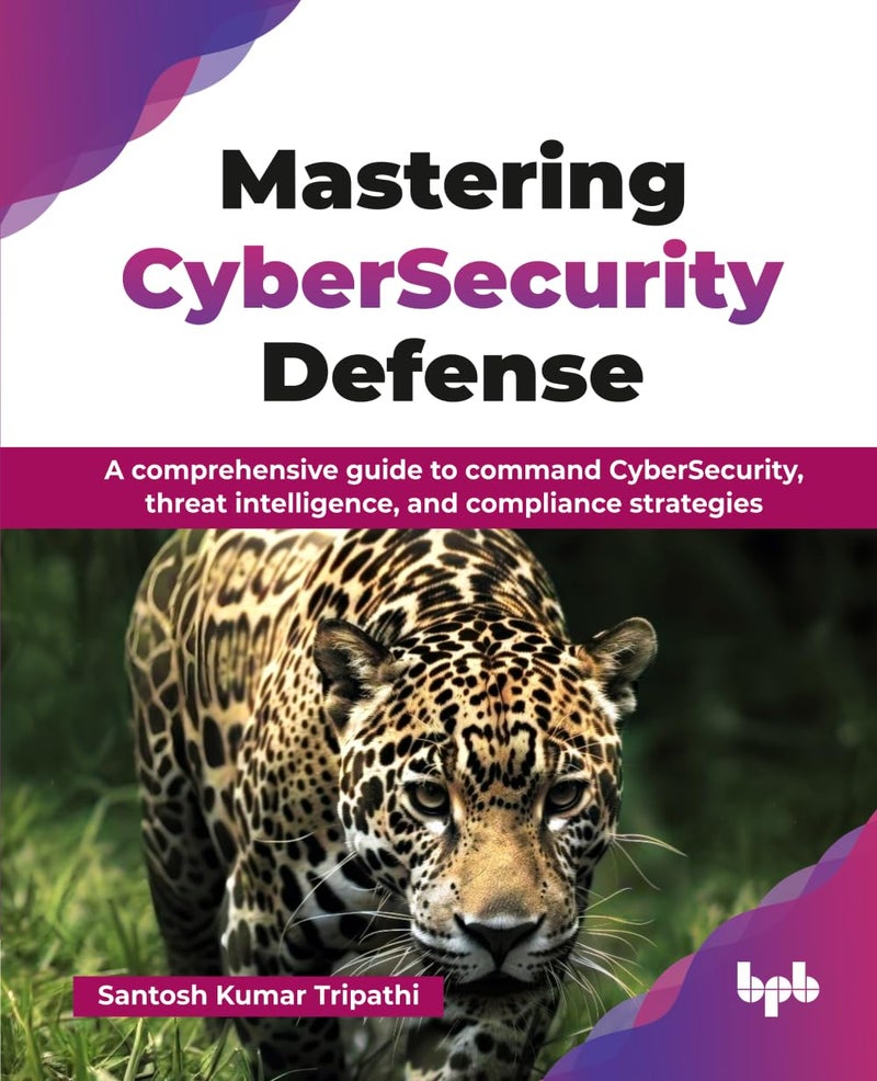 Mastering CyberSecurity Defense: A comprehensive guide to command CyberSecurity, threat intelligence, and compliance strategies