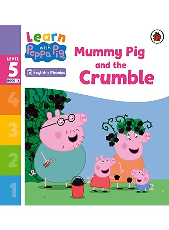 Learn With Peppa Phonics Level 5 Book 13 Mummy Pig And The Crumble Phonics Reader by Peppa Pig Paperback