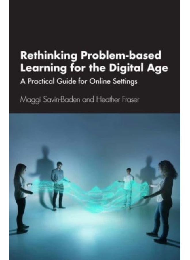 Rethinking Problem-based Learning for the Digital Age : A Practical Guide for Online Settings