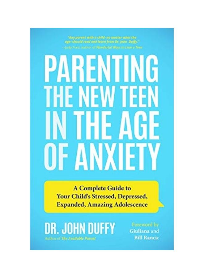 Parenting The New Teen In The Age of Anxiety A Complete Guide To Your Child's Stressed, Depressed, Expanded, Amazing Adolescence