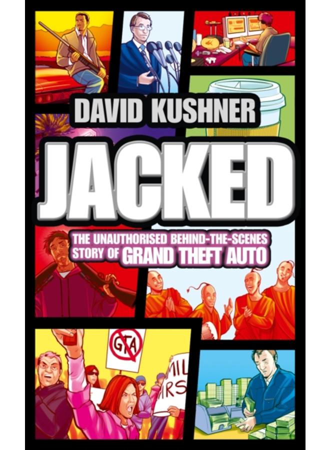 Jacked : The Unauthorized Behind-the-Scenes Story of Grand Theft Auto 