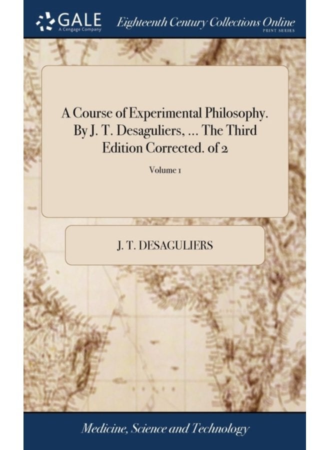 A Course of Experimental Philosophy By J T Desaguliers The Third Edition Corrected of 2 Volume 1 - Hardback