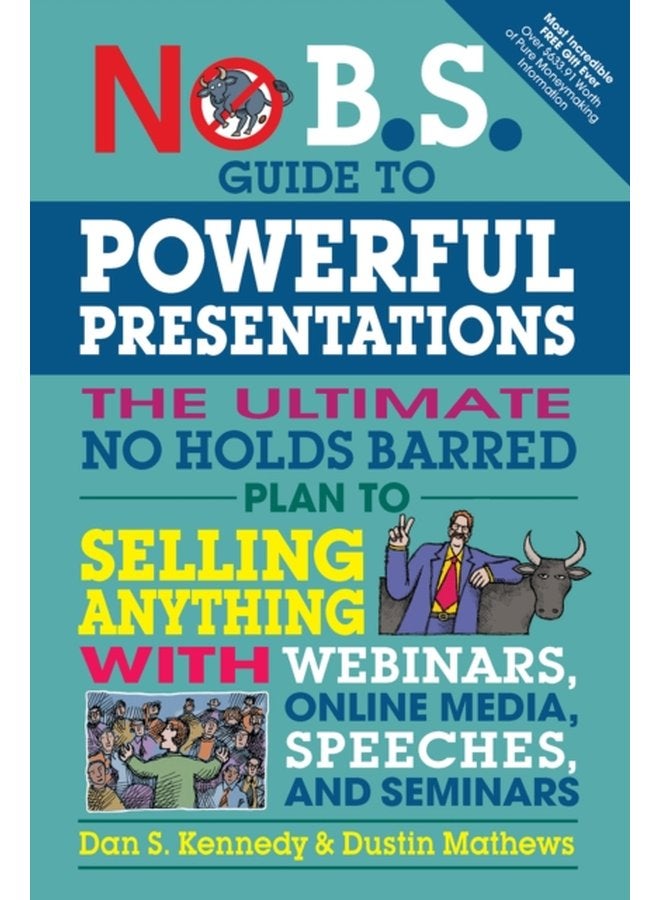No B S Guide to Powerful Presentations The Ultimate No Holds Barred Plan to Sell Anything with Webinars Online Media Speeches and Seminars - Paperback