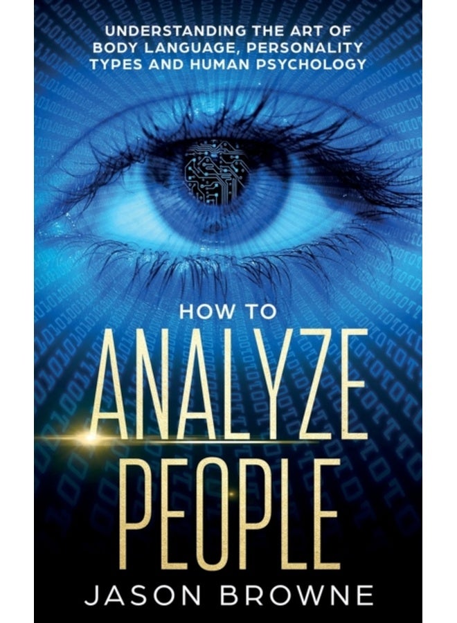 How to Analyze People: Understanding the Art of Body Language, Personality Types, and Human Psychology 