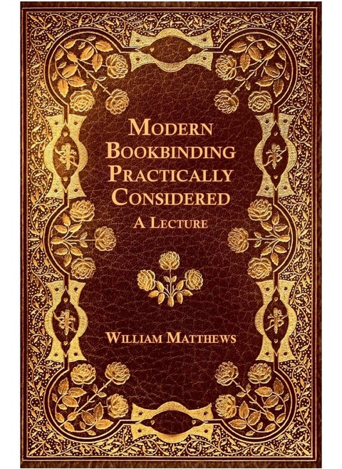 Modern Bookbinding Practically Considered - A Lecture