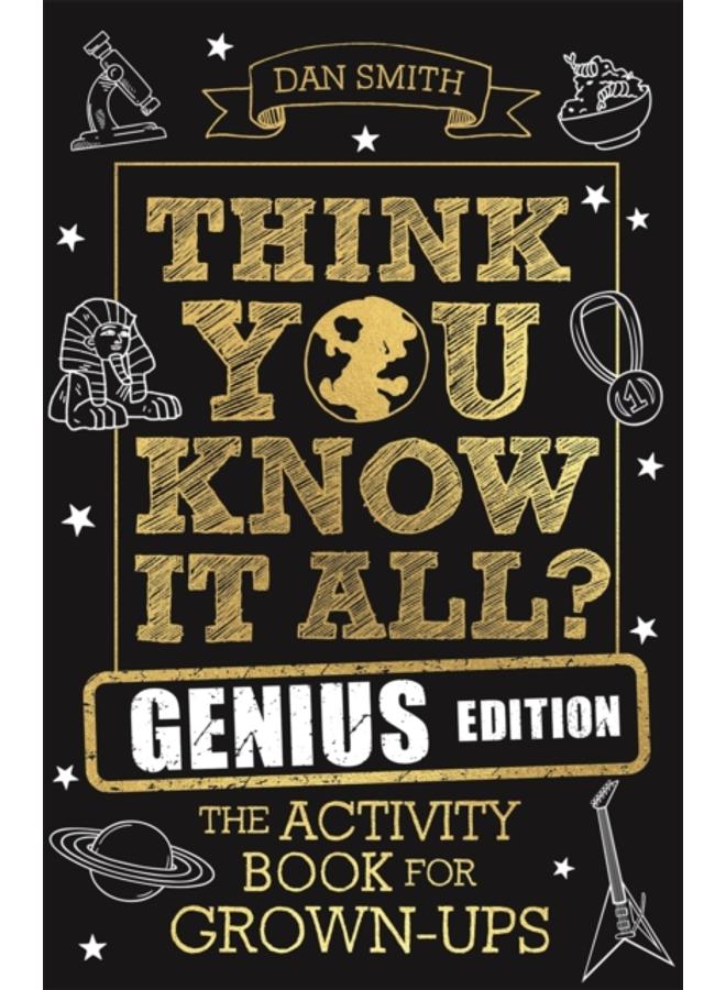 Think You Know It All? Genius Edition : The Activity Book for Grown-ups 