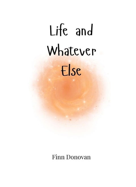 Life and Whatever Else