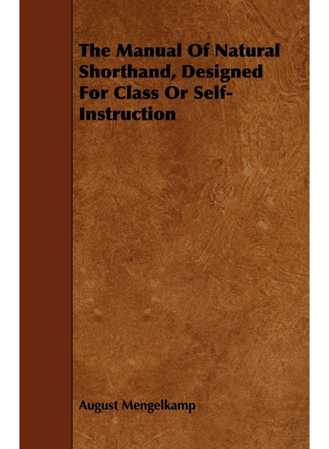 The Manual Of Natural Shorthand, Designed For Class Or Self-Instruction