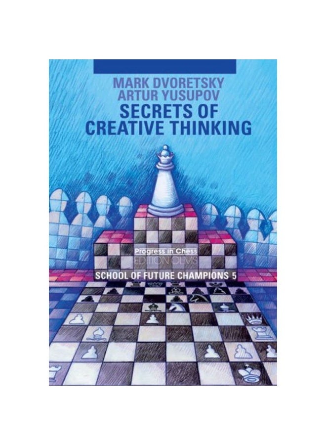 Secrets of Creative Thinking: School of Future Chess Champions -- Volume 5