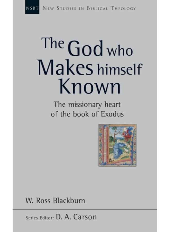 The God Who Makes Himself Known The Missionary Heart Of The Book Of Exodus - Paperback