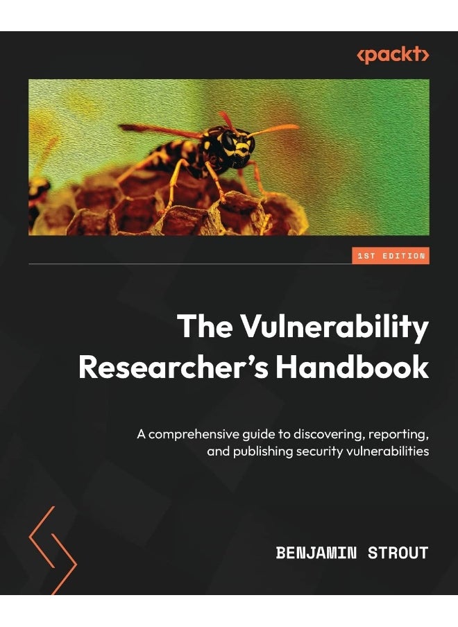 The Vulnerability Researcher's Handbook: A comprehensive guide to discovering, reporting, and publishing security vulnerabilities 