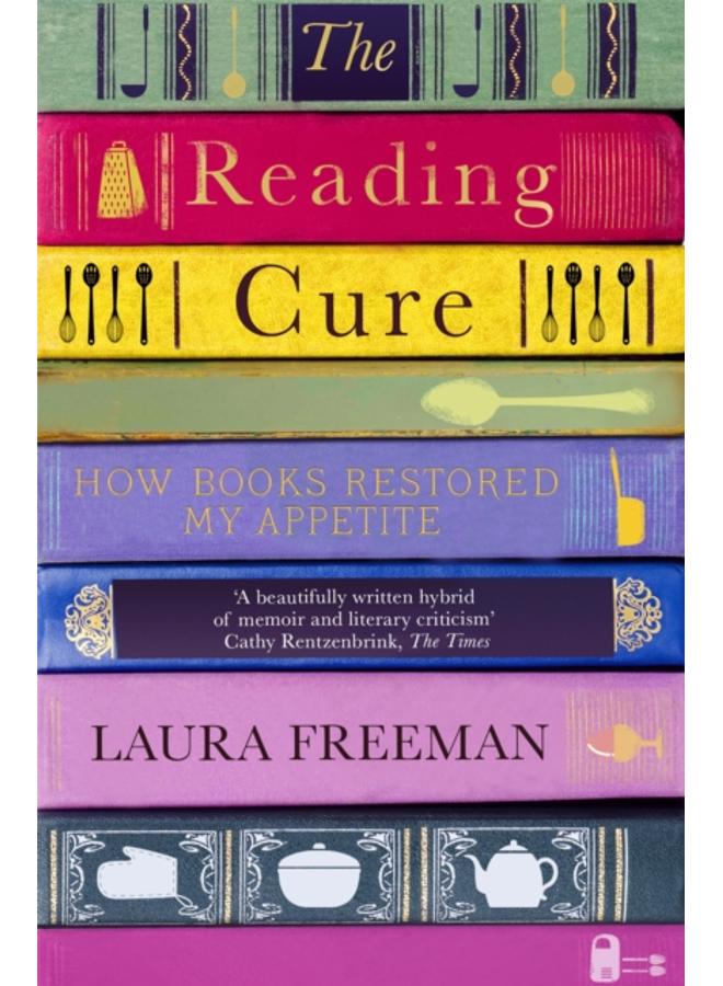 The Reading Cure : How Books Restored My Appetite 