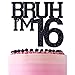 ZACHAKO Black Glitter Bruh Im 16 Cake Topper Happy 16th BirthdayBro Im 16 Funny 16th Birthday Party Decorations Supplies - Image 2