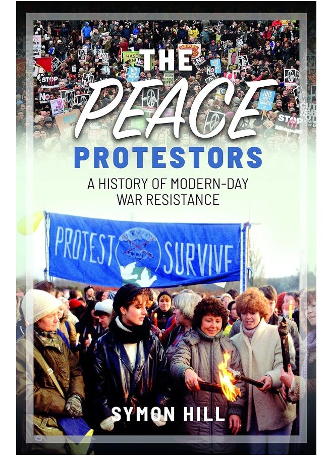The Peace Protestors: A History of Modern-Day War Resistance 