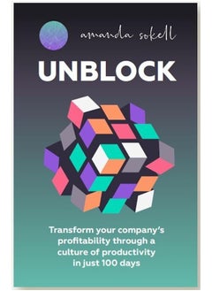 Unblock: Transform Your Company's Profitability Through a C 