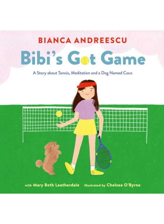Bibi's Got Game : A Story about Tennis, Meditation and a Dog Named Coco 