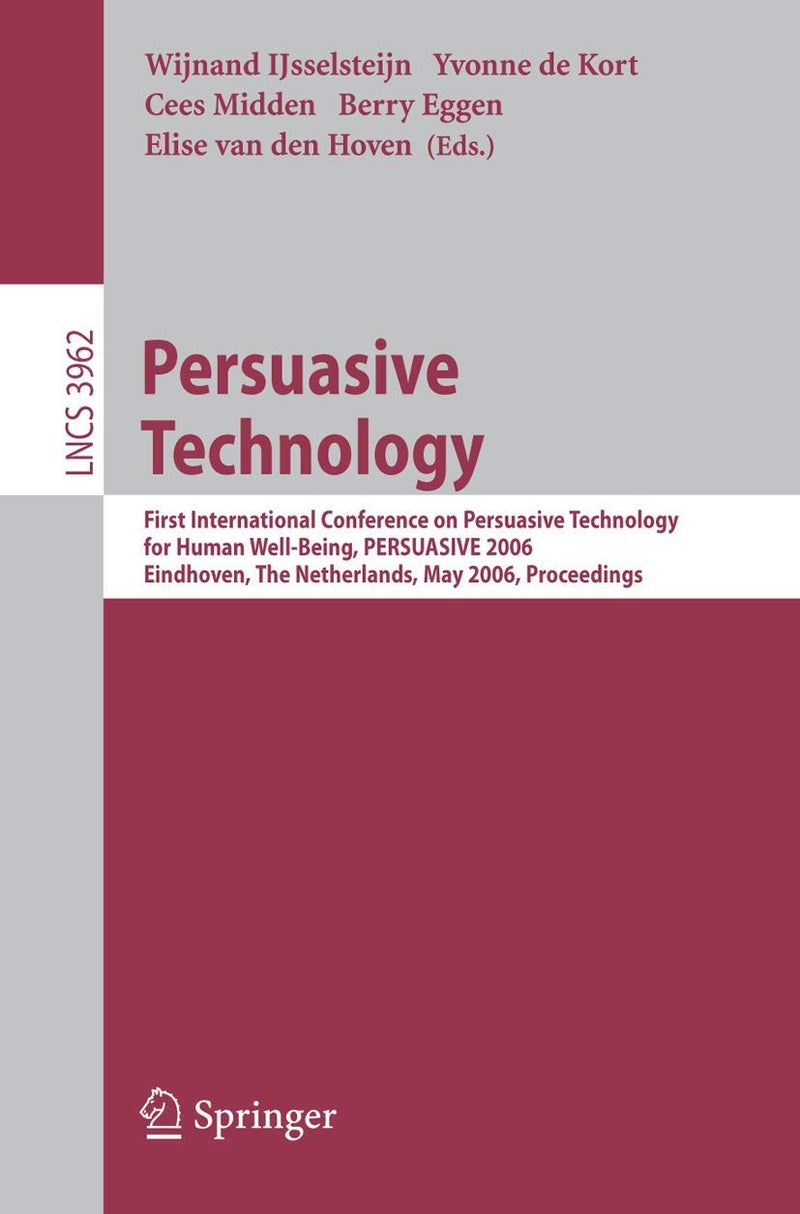 Persuasive Technology: First International Conference on Persuasive Technology for Human Well-Being, PERSUASIVE 2006, Eindhoven, The Netherlands, May 18-19, 2006, Proceedings 