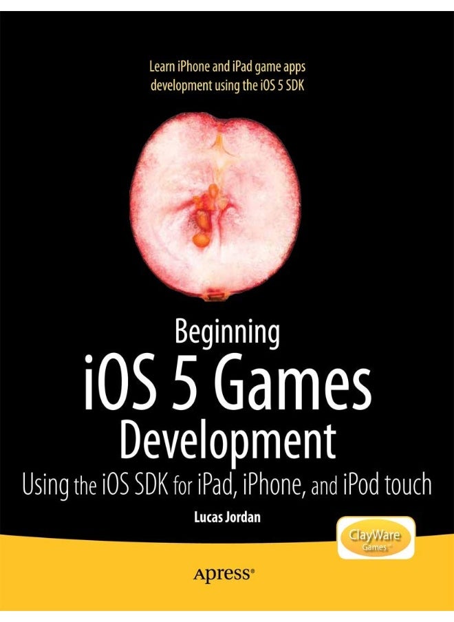 Beginning iOS 5 Games Development: Using the iOS SDK for iPad, iPhone and iPod touch 