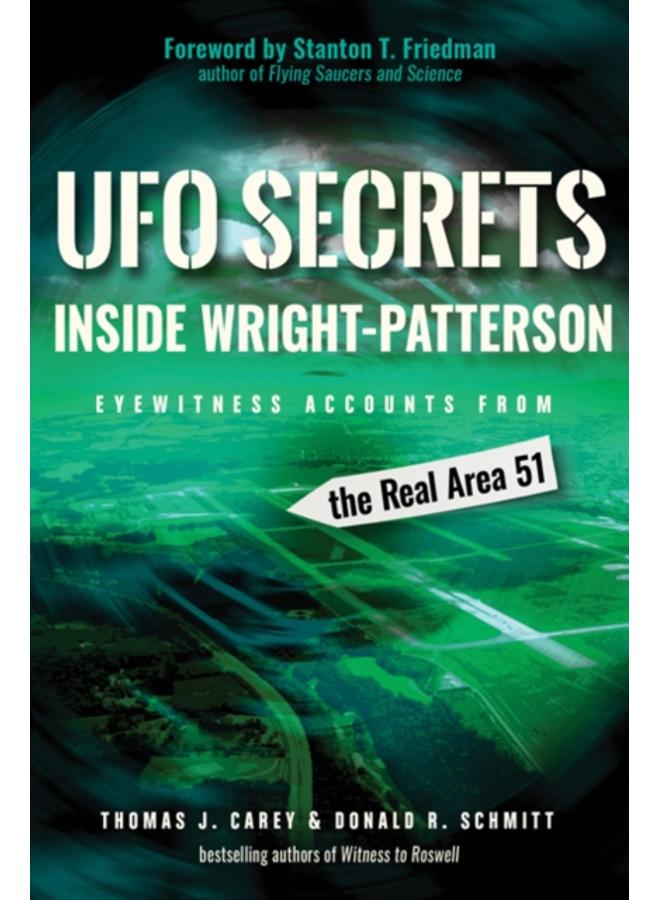 UFO Secrets Inside Wright-Patterson : Eyewitness Accounts from the Real Area 51 