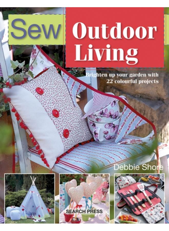 Sew Outdoor Living : Brighten Up Your Garden with 22 Colourful Projects 