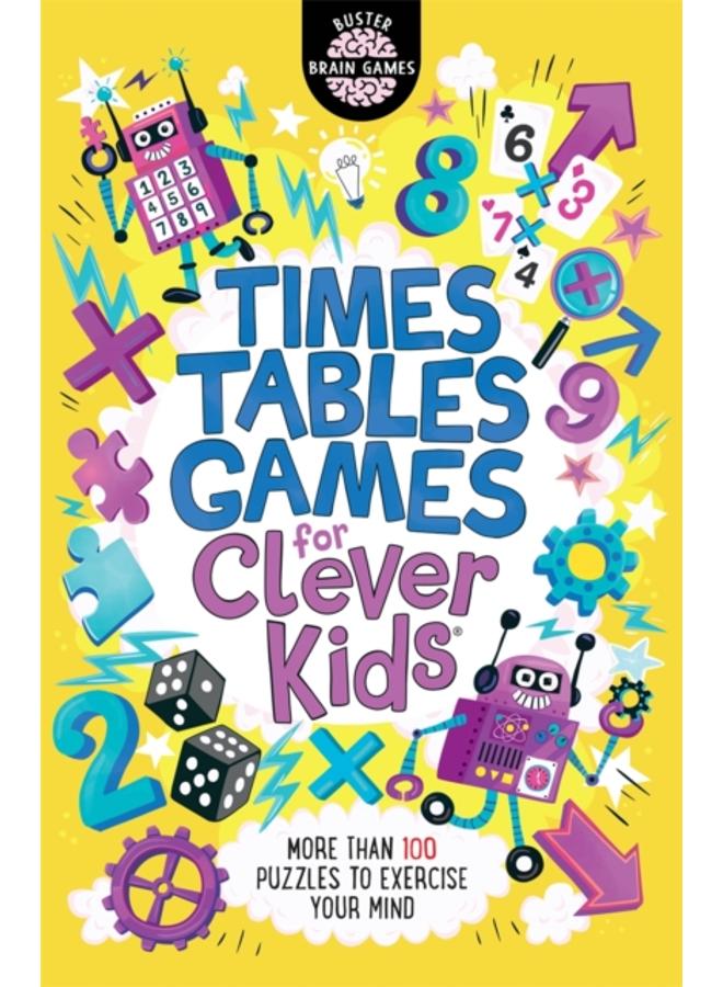Times Tables Games for Clever Kids?? : More Than 100 Puzzles to Exercise Your Mind 