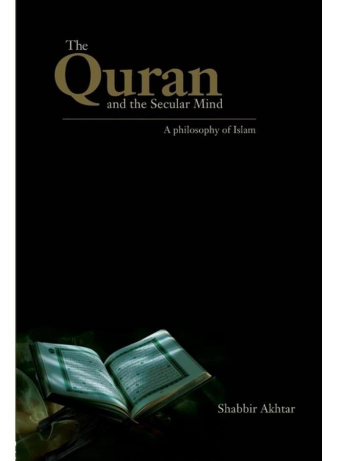 The Quran and the Secular Mind : A Philosophy of Islam 