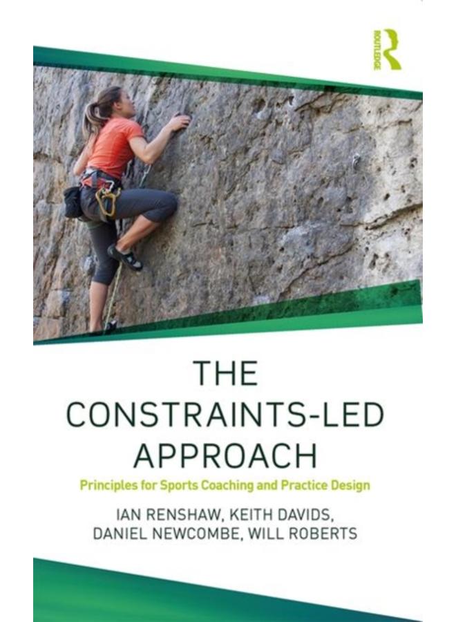 The Constraints-Led Approach : Principles for Sports Coaching and Practice Design 