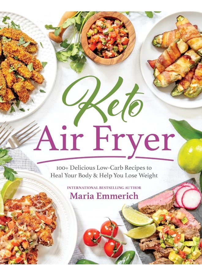 Keto Air Fryer: 100+ Delicious Low-Carb Recipes to Heal Your Body & Help You Lose Weight