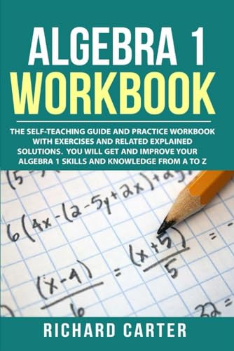 Algebra 1 Workbook The Selfteaching Guide And Practice Workbook With Exercises And Related Explain 