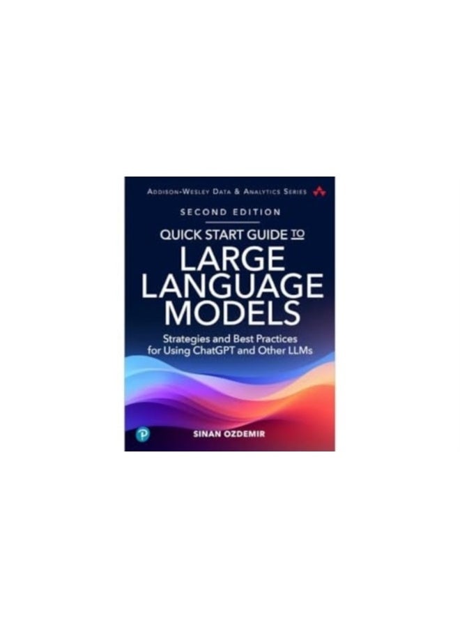 Quick Start Guide to Large Language Models : Strategies and Best Practices for ChatGPT, Embeddings, Fine-Tuning, and Multimodal AI