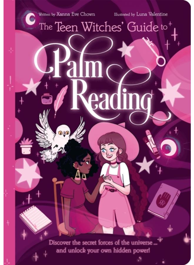 The Teen Witches' Guide to Palm Reading : Discover the Secret Forces of the Universe... and Unlock your Own Hidden Power! 