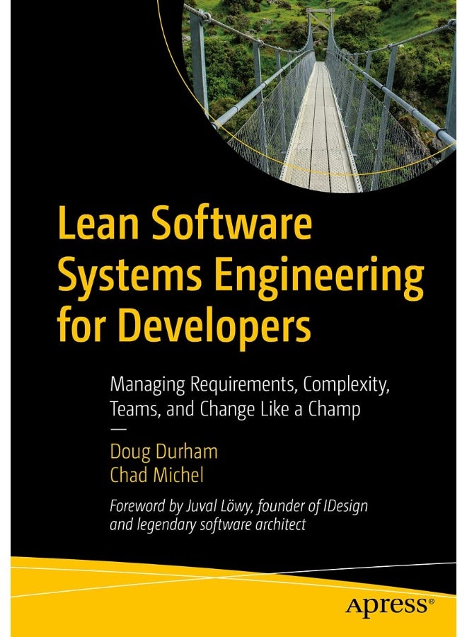 Lean Software Systems Engineering for Developers: Managing Requirements, Complexity, Teams, and Change Like a Champ 