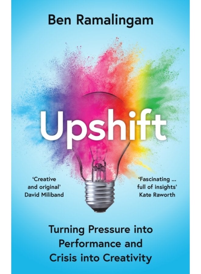 Upshift Turning Pressure into Performance and Crisis into Creativity - Paperback
