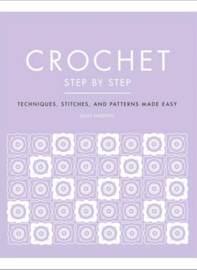 Crochet Step by Step: Techniques, Stitches, and Patterns Made Easy