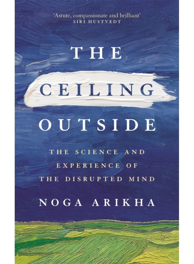 The Ceiling Outside The Science and Experience of the Disrupted Mind - Hardback