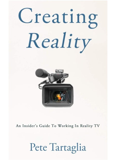 Creating Reality: An Insider's Guide To Working In Reality TV