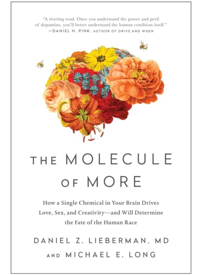 The Molecule of More : How a Single Chemical in Your Brain Drives Love, Sex, and Creativity--and Will Determine the Fate of the Human Race
