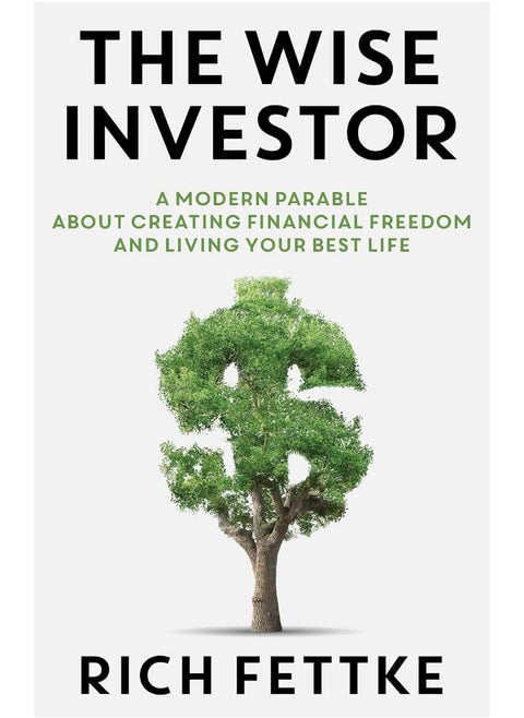 The Wise Investor: A Modern Parable about Creating Financial Freedom and Living Your Best Life