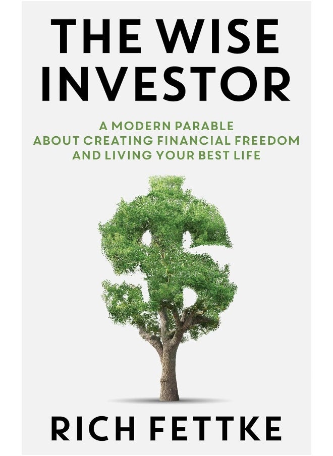 The Wise Investor: A Modern Parable about Creating Financial Freedom and Living Your Best Life