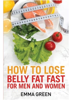 How to Lose Belly Fat Fast: For Men and Women 