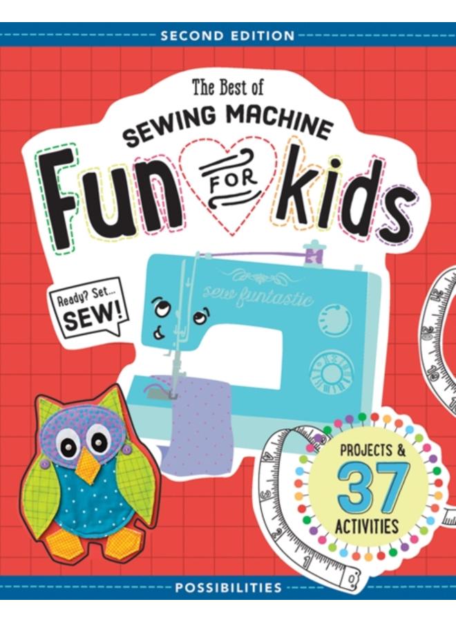 The Best of Sewing Machine Fun for Kids : Projects & 37 Activities 