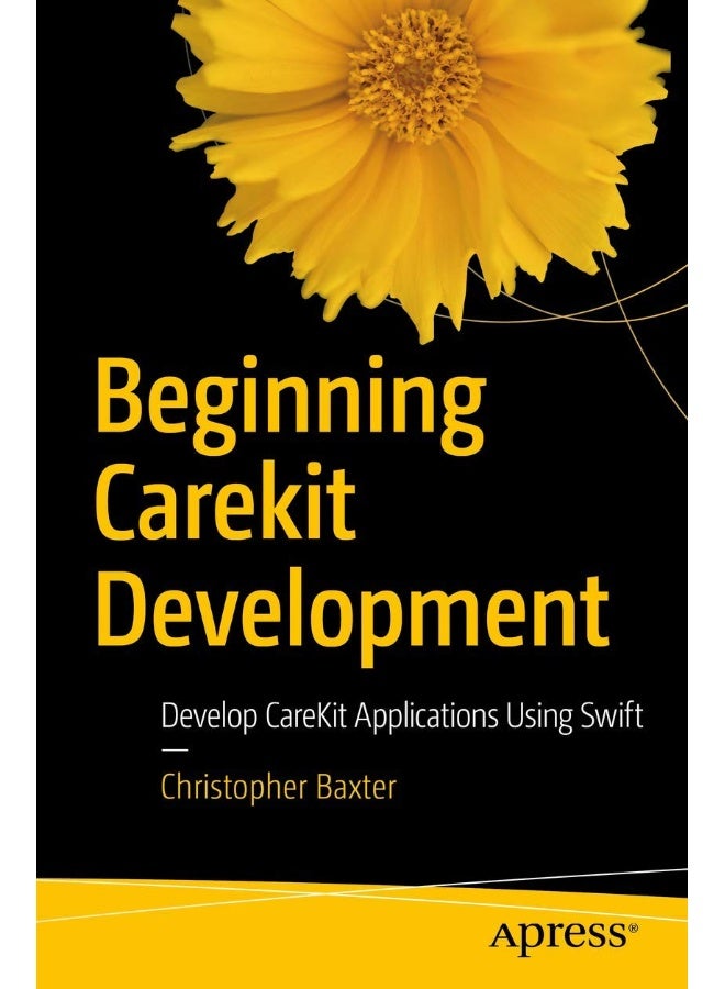 Beginning CareKit Development: Develop CareKit Applications Using Swift