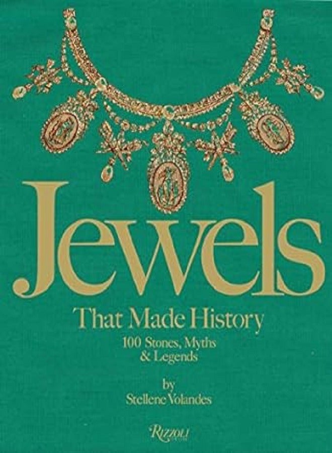 Jewels That Made History: 100 Stones, Myths, and Legends