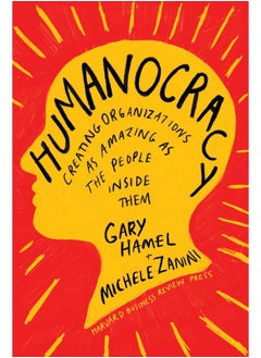 Harvard Business Review Press Humanocracy: Creating Organizations as Amazing as the People Inside Them